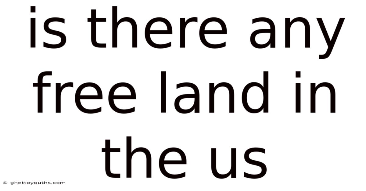 Is There Any Free Land In The Us