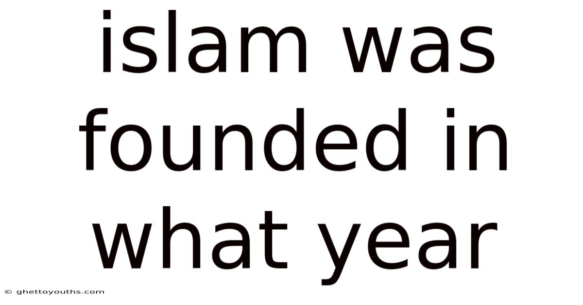 Islam Was Founded In What Year