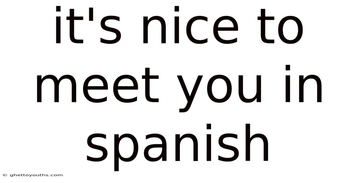 It's Nice To Meet You In Spanish