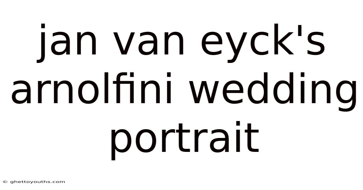 Jan Van Eyck's Arnolfini Wedding Portrait