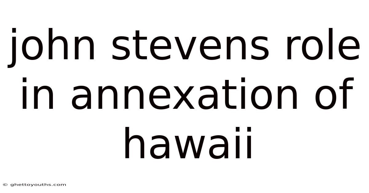 John Stevens Role In Annexation Of Hawaii