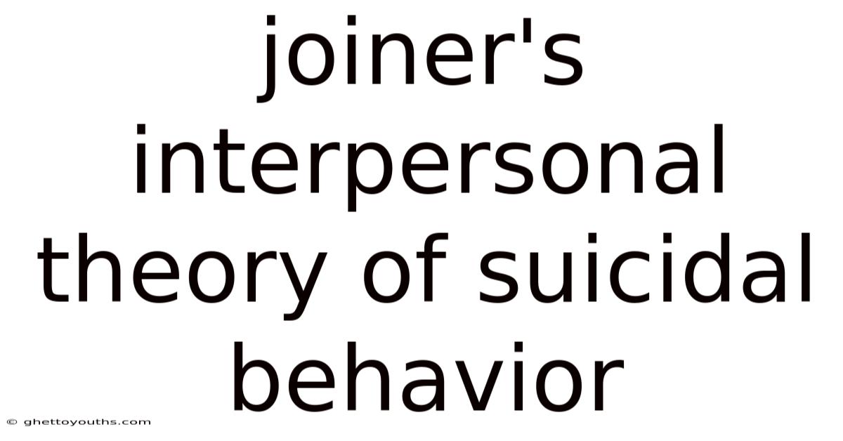 Joiner's Interpersonal Theory Of Suicidal Behavior