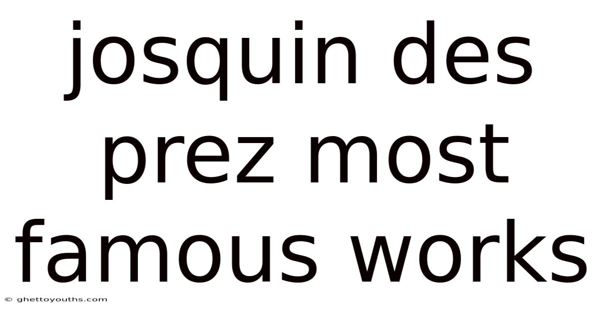 Josquin Des Prez Most Famous Works