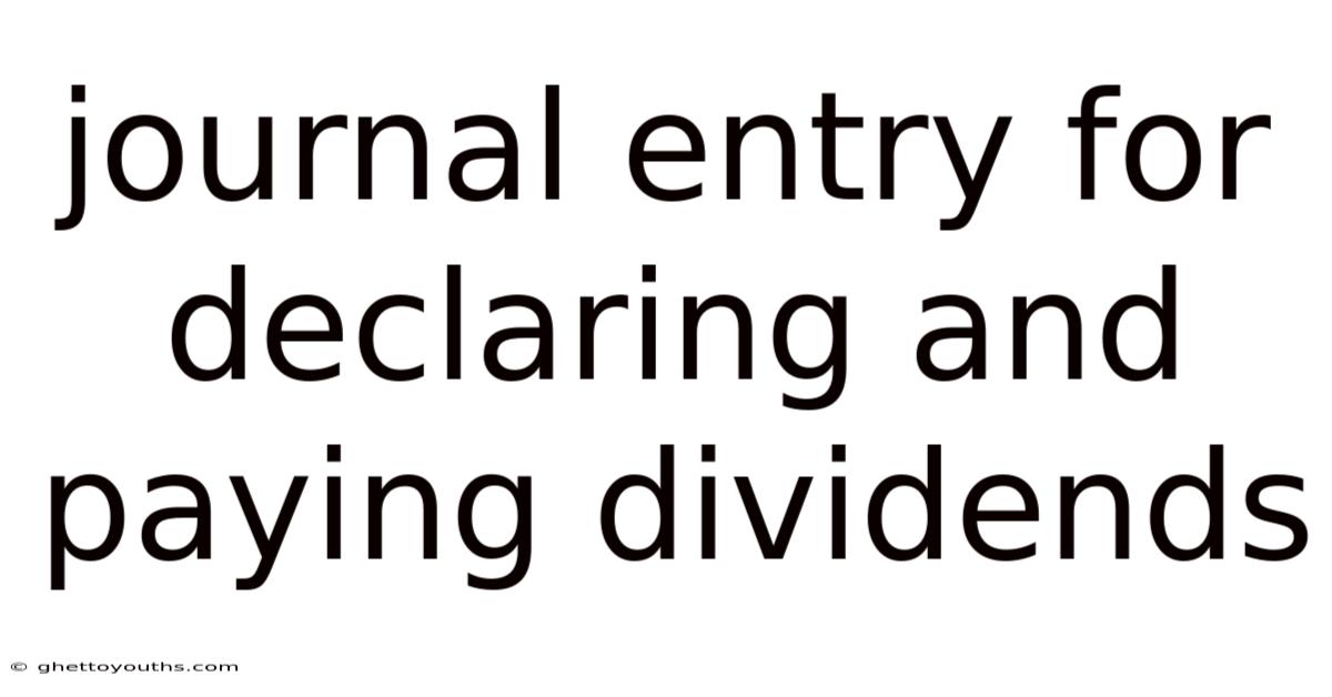 Journal Entry For Declaring And Paying Dividends