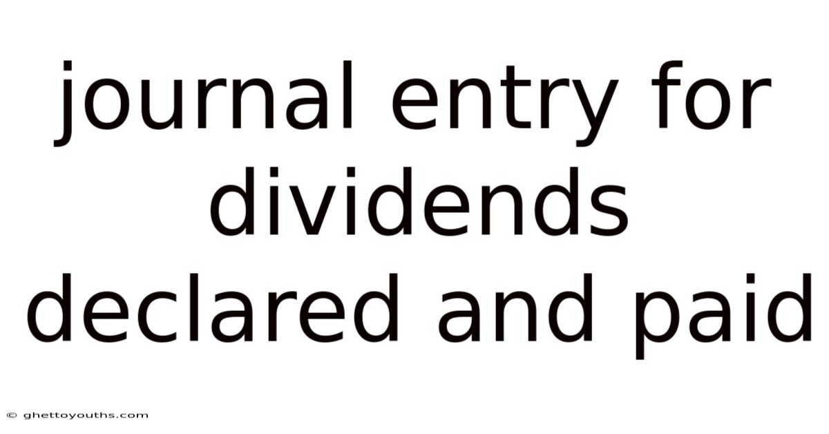 Journal Entry For Dividends Declared And Paid