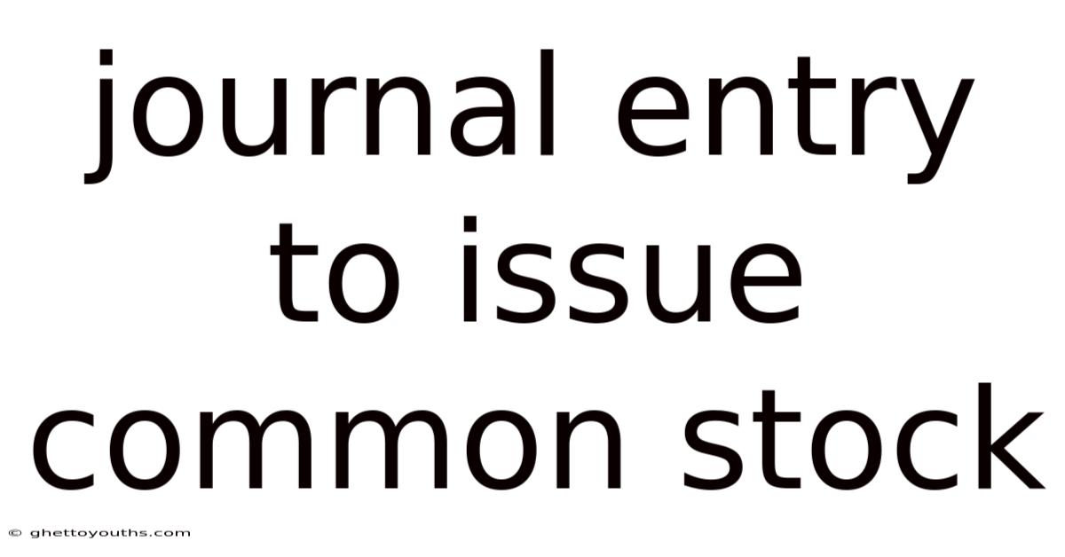 Journal Entry To Issue Common Stock
