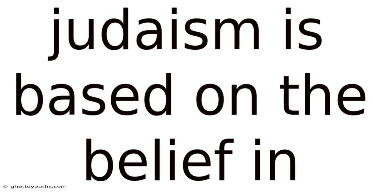 Judaism Is Based On The Belief In
