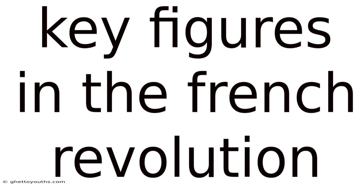 Key Figures In The French Revolution