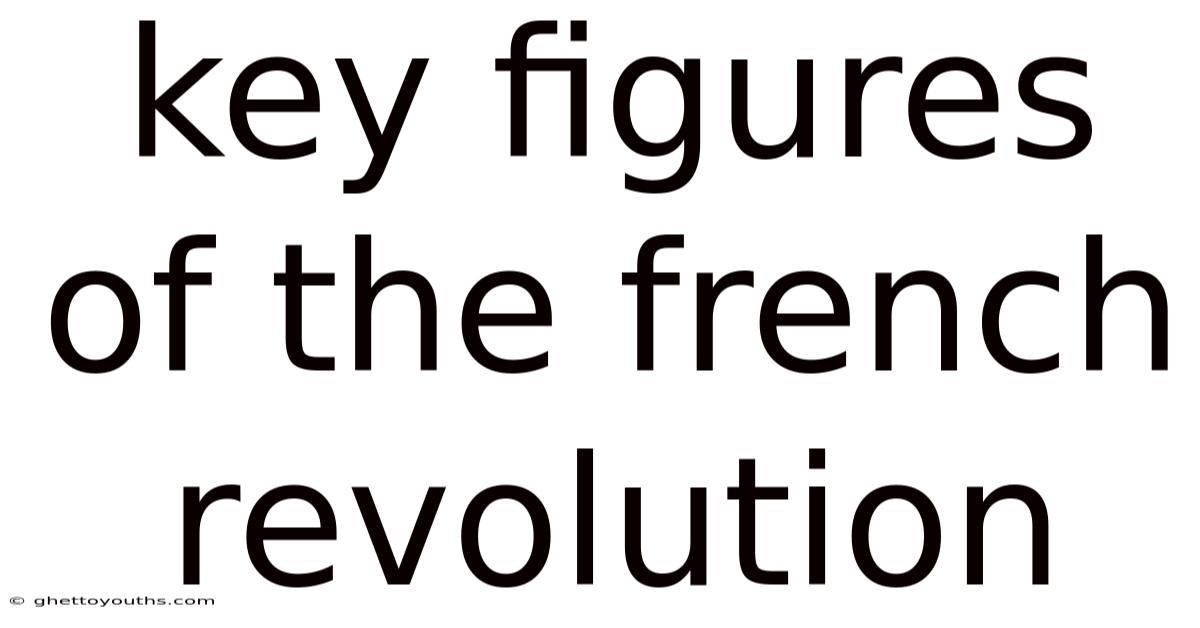 Key Figures Of The French Revolution