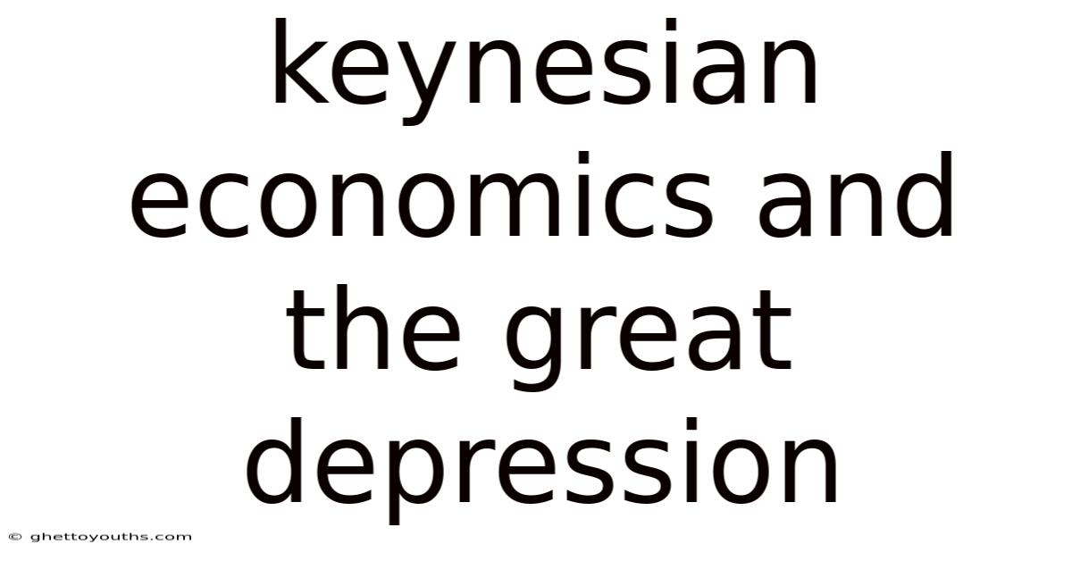 Keynesian Economics And The Great Depression