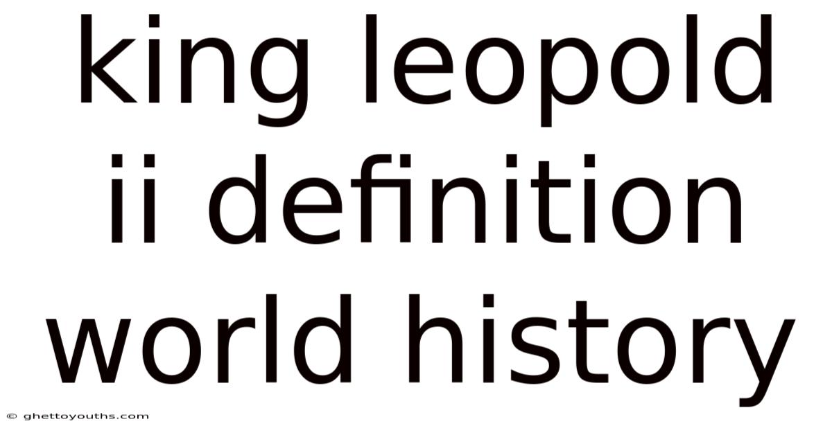 King Leopold Ii Definition World History