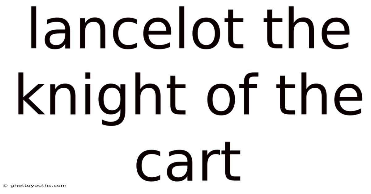 Lancelot The Knight Of The Cart