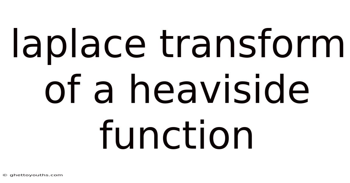 Laplace Transform Of A Heaviside Function