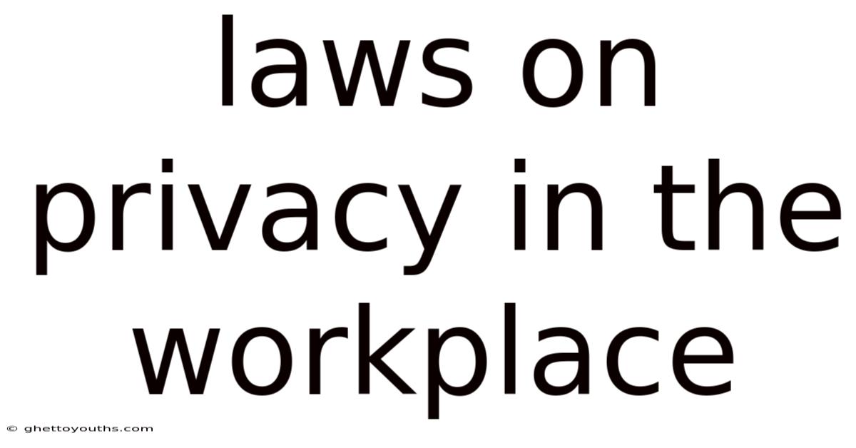 Laws On Privacy In The Workplace