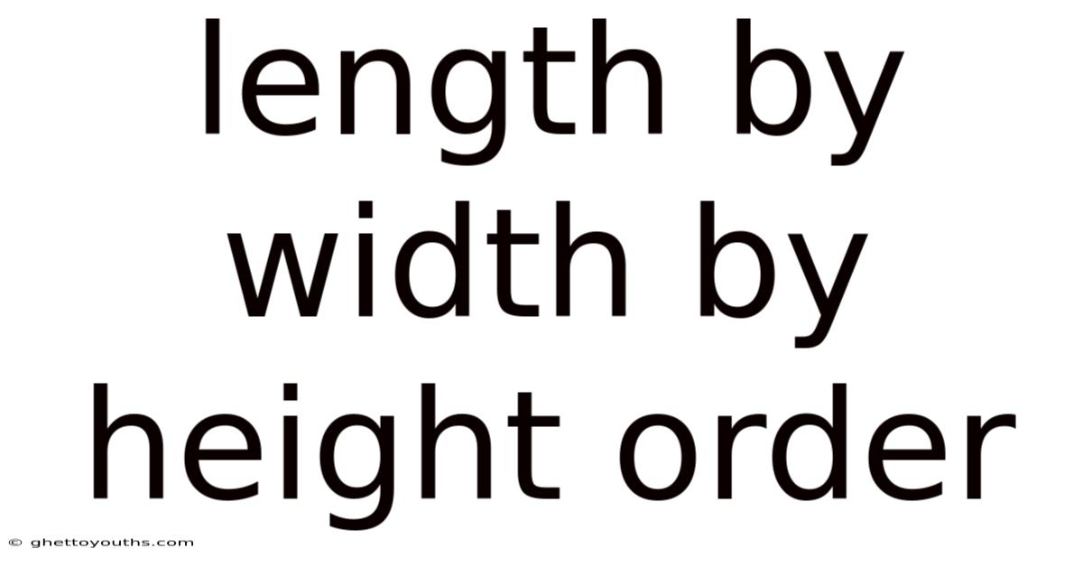 Length By Width By Height Order