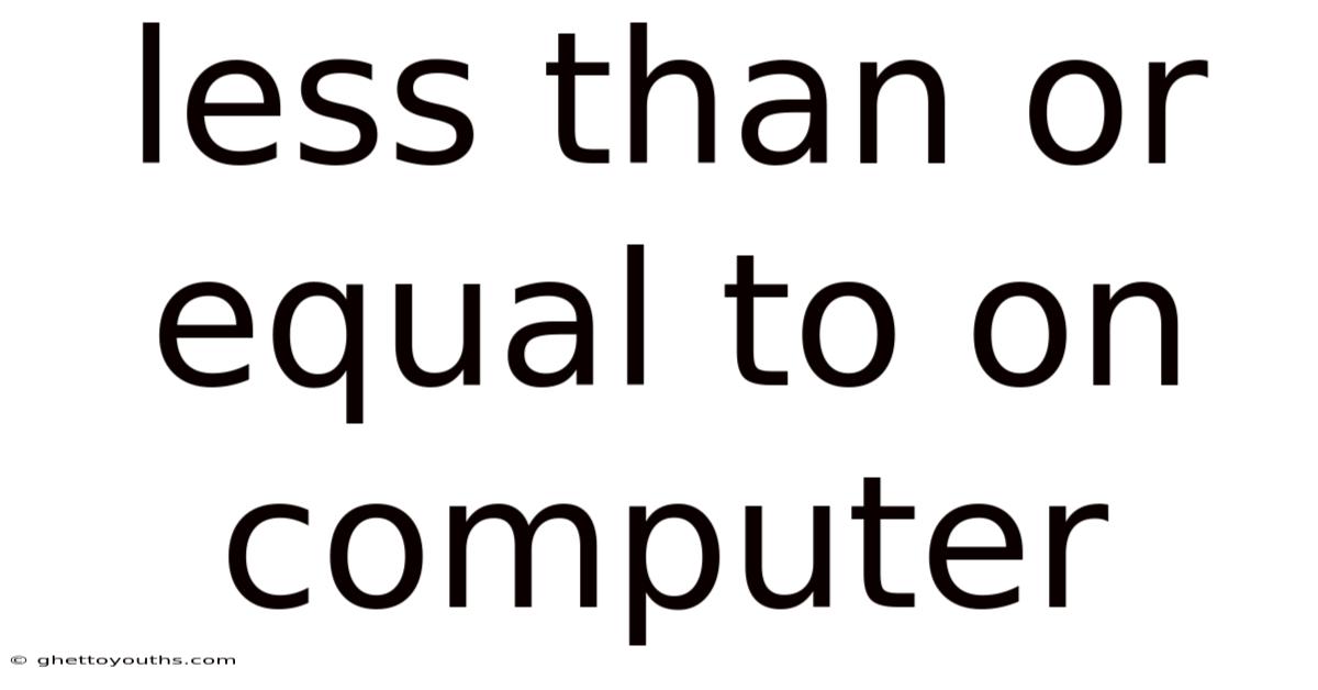 Less Than Or Equal To On Computer