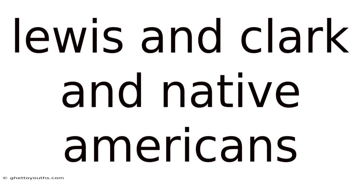 Lewis And Clark And Native Americans