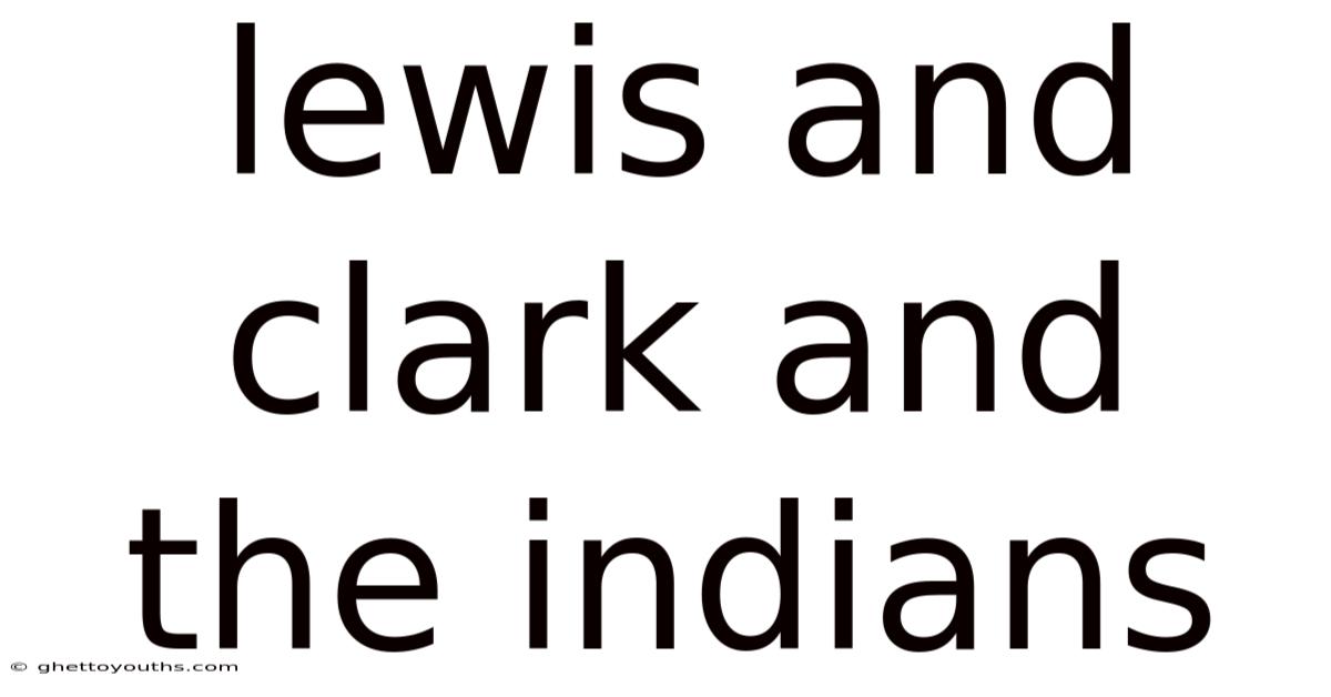 Lewis And Clark And The Indians