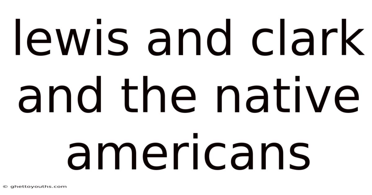 Lewis And Clark And The Native Americans