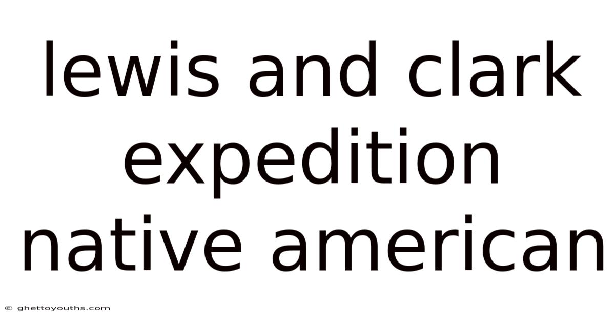 Lewis And Clark Expedition Native American