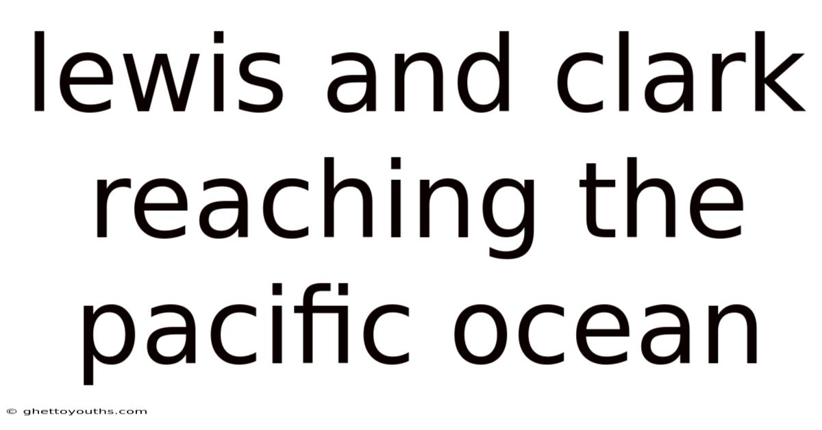 Lewis And Clark Reaching The Pacific Ocean