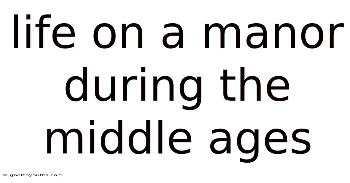 Life On A Manor During The Middle Ages