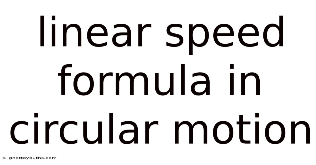 Linear Speed Formula In Circular Motion