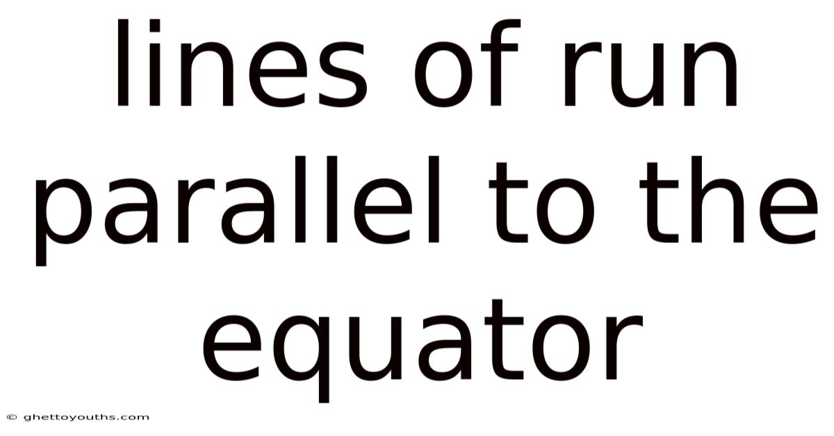 Lines Of Run Parallel To The Equator
