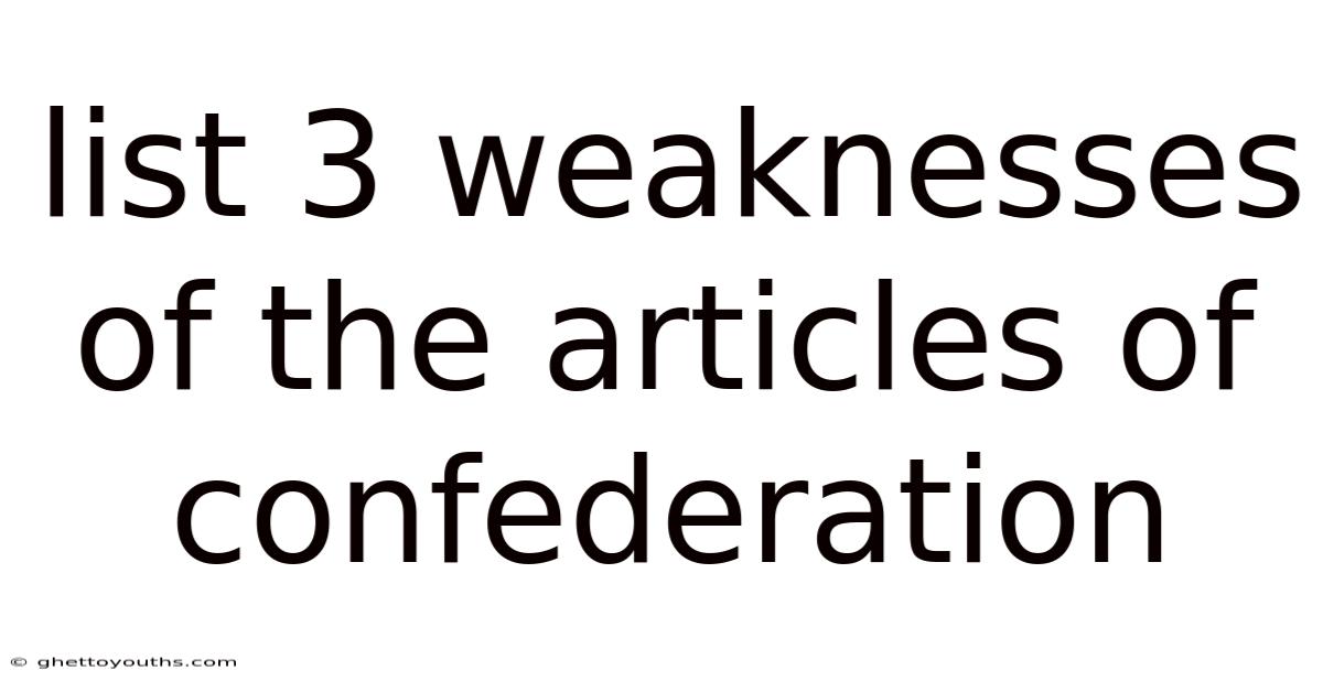List 3 Weaknesses Of The Articles Of Confederation