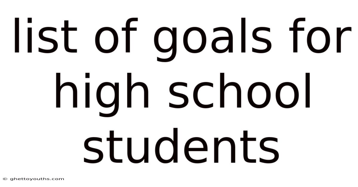 List Of Goals For High School Students