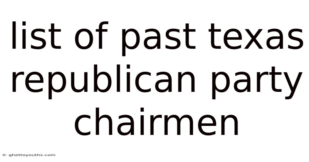 List Of Past Texas Republican Party Chairmen