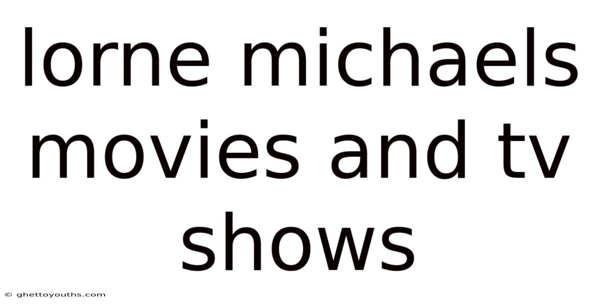 Lorne Michaels Movies And Tv Shows