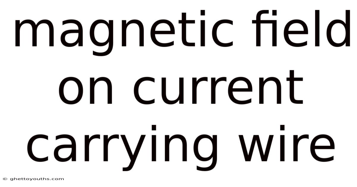 Magnetic Field On Current Carrying Wire
