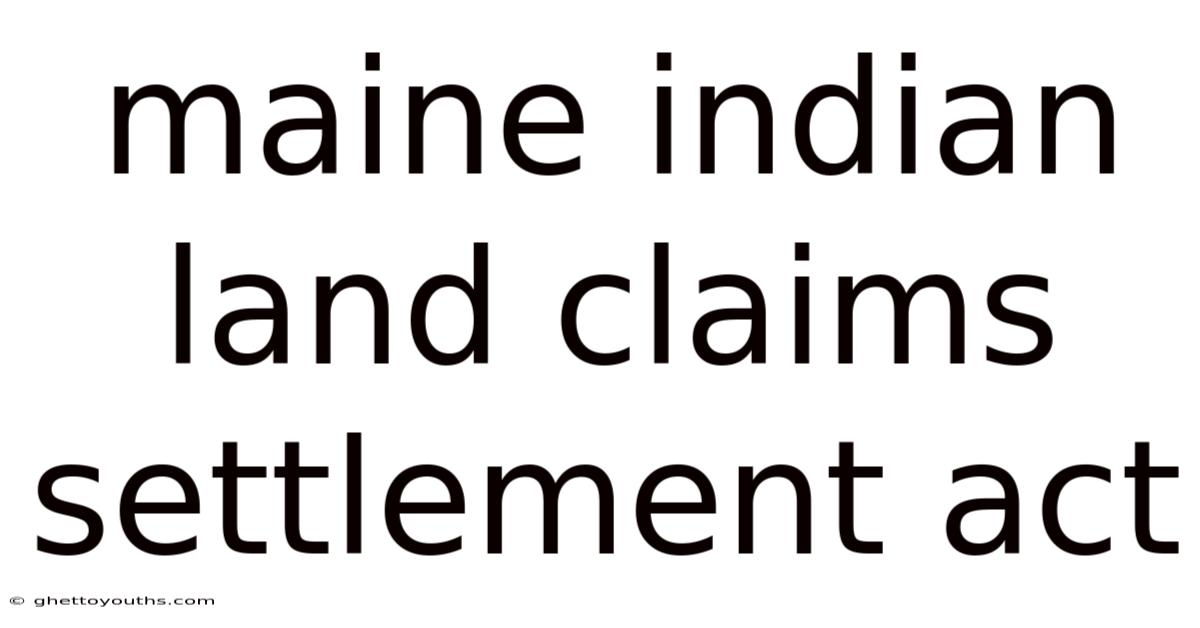 Maine Indian Land Claims Settlement Act