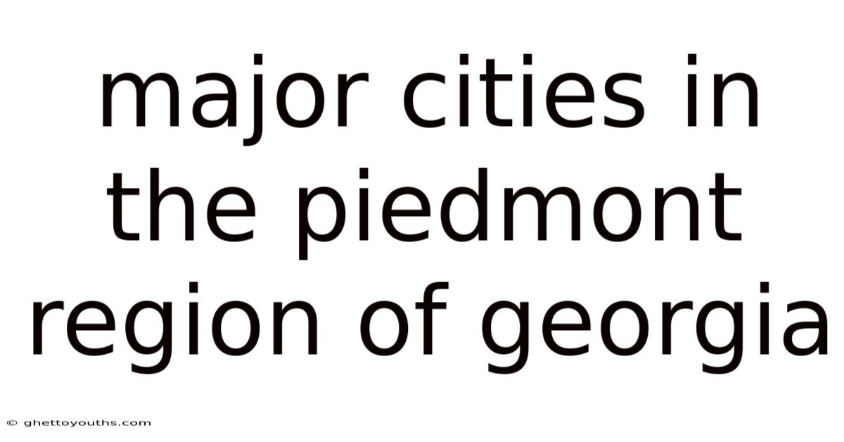 Major Cities In The Piedmont Region Of Georgia