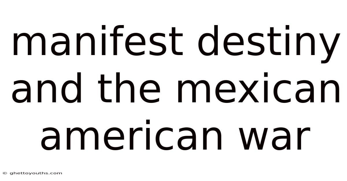 Manifest Destiny And The Mexican American War