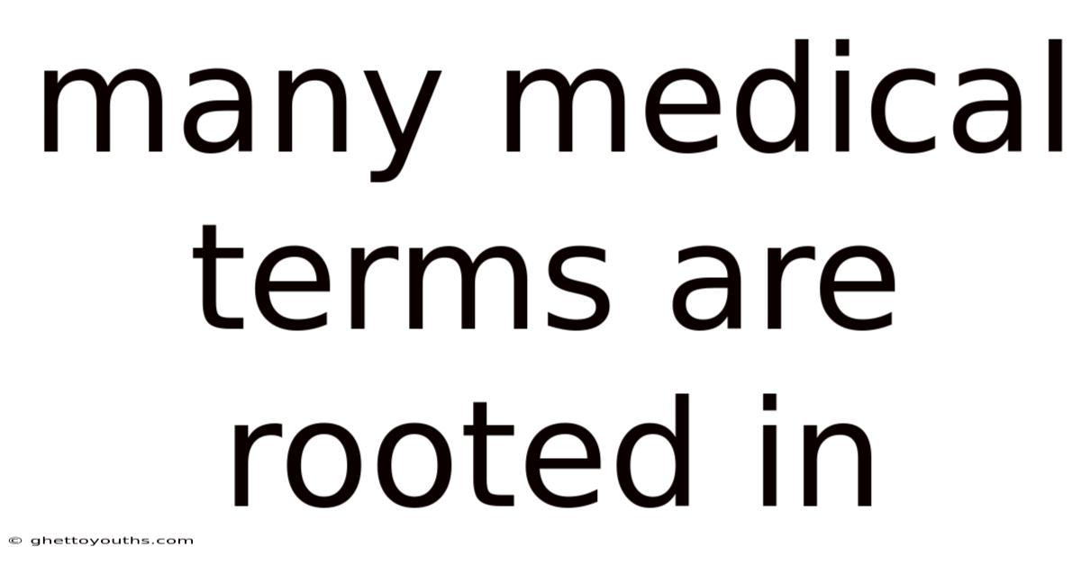 Many Medical Terms Are Rooted In
