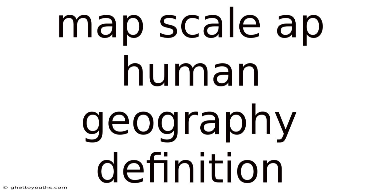 Map Scale Ap Human Geography Definition