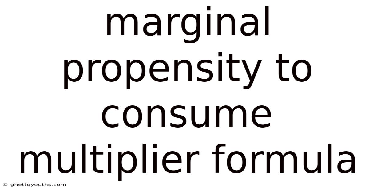 Marginal Propensity To Consume Multiplier Formula