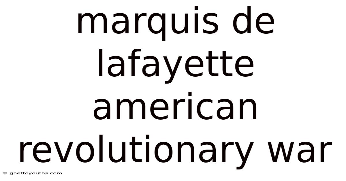 Marquis De Lafayette American Revolutionary War