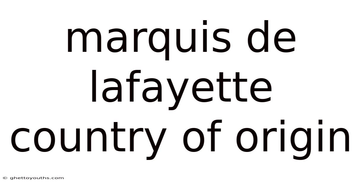 Marquis De Lafayette Country Of Origin