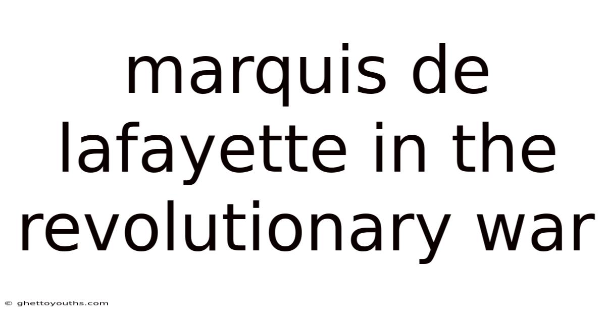 Marquis De Lafayette In The Revolutionary War