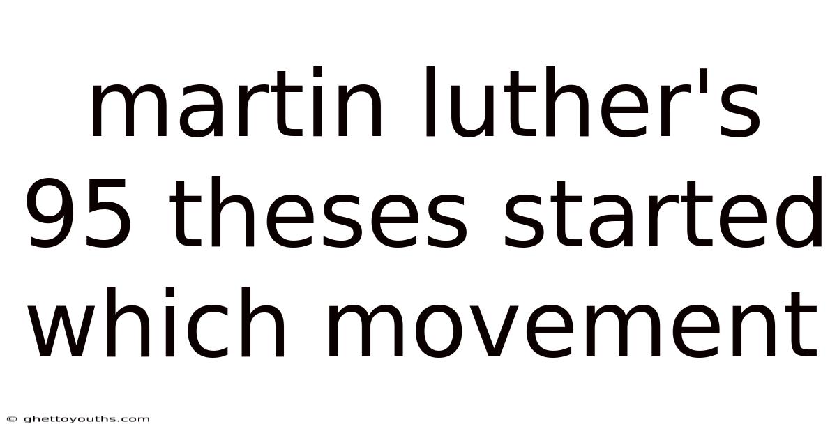 Martin Luther's 95 Theses Started Which Movement