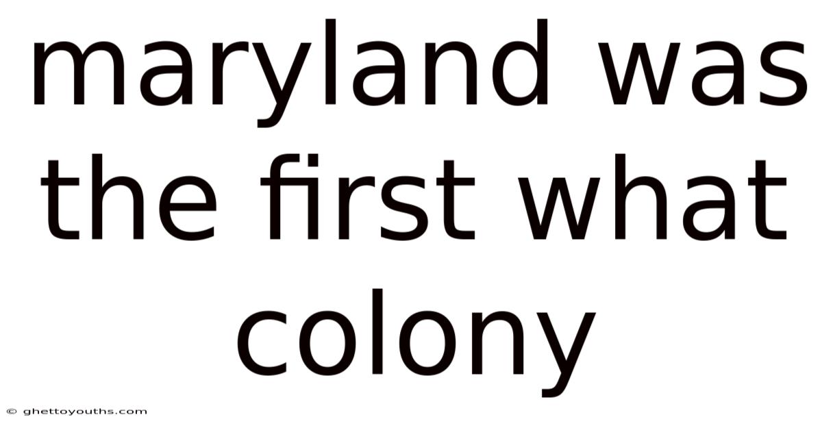Maryland Was The First What Colony