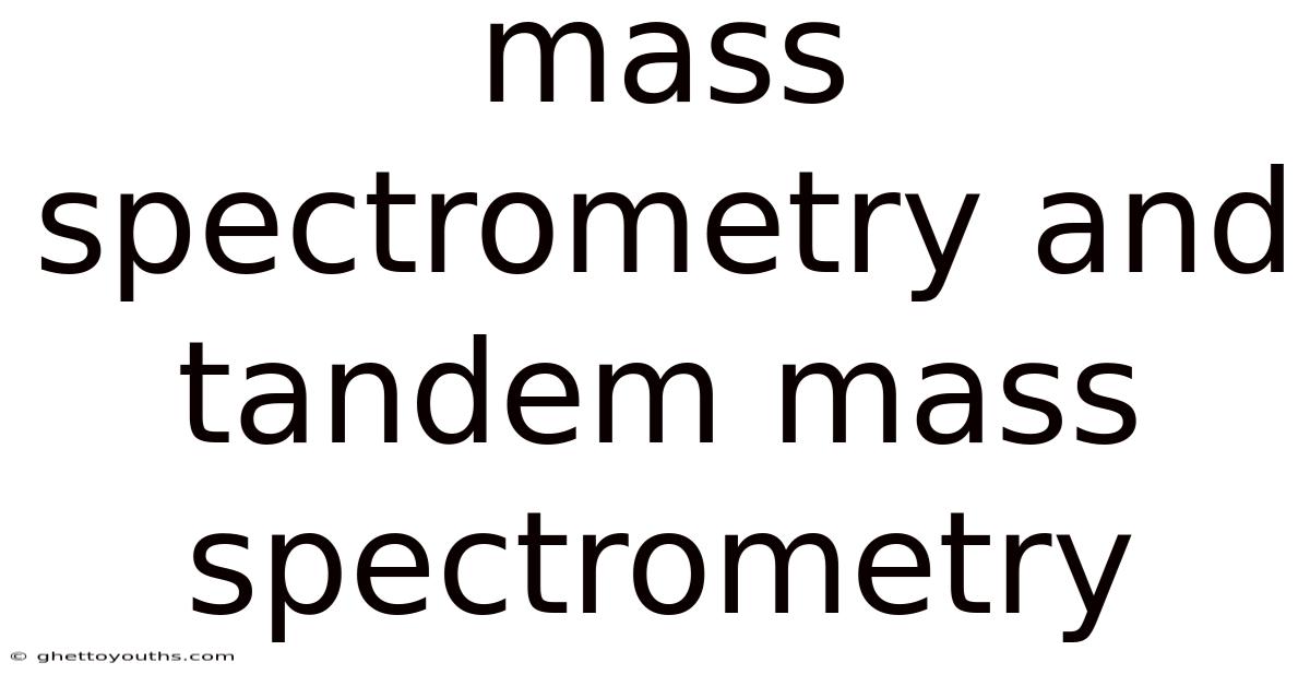 Mass Spectrometry And Tandem Mass Spectrometry