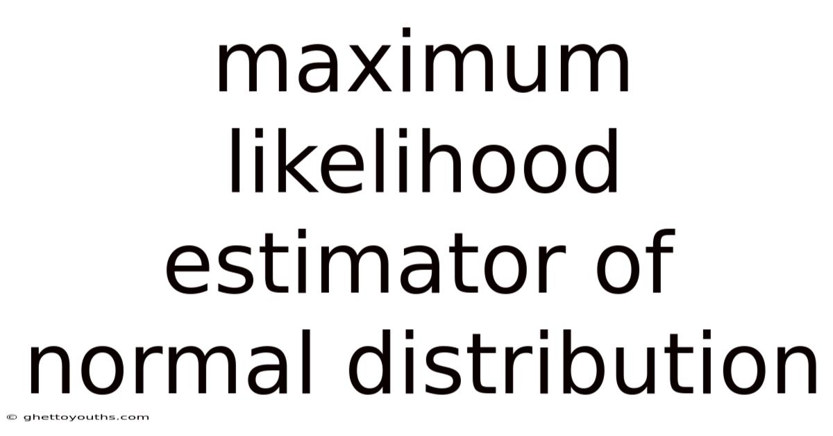 Maximum Likelihood Estimator Of Normal Distribution