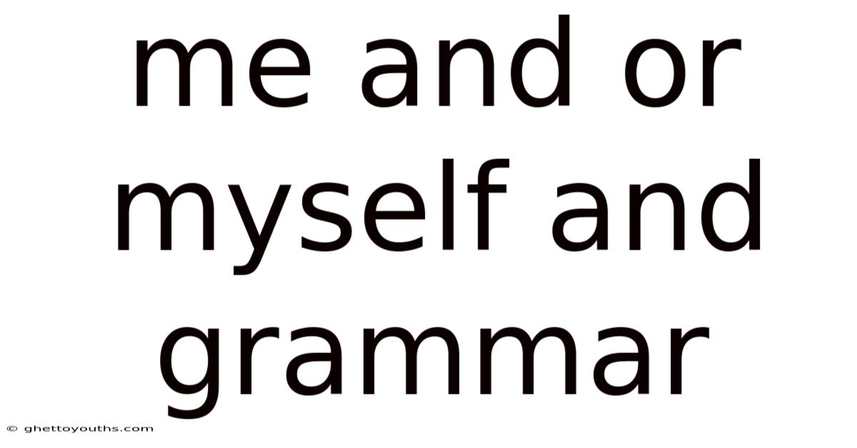 Me And Or Myself And Grammar