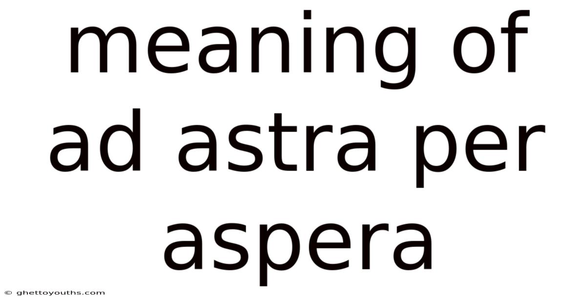 Meaning Of Ad Astra Per Aspera