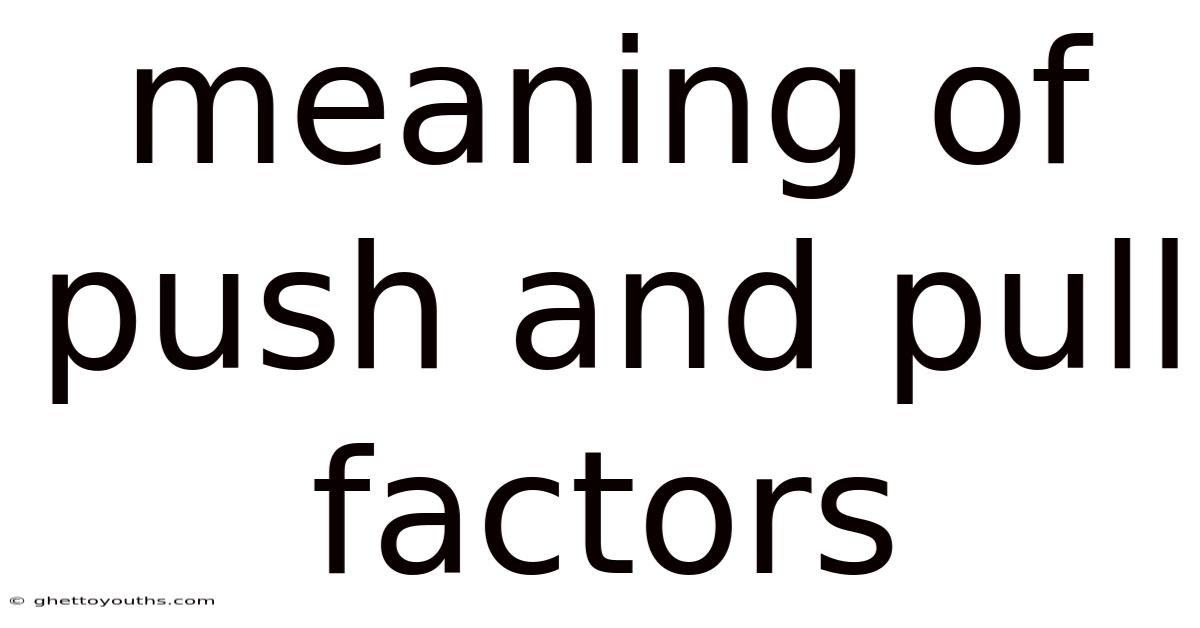 Meaning Of Push And Pull Factors