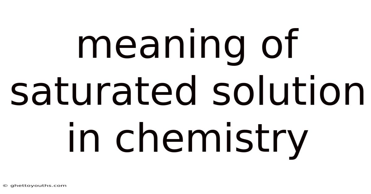 Meaning Of Saturated Solution In Chemistry